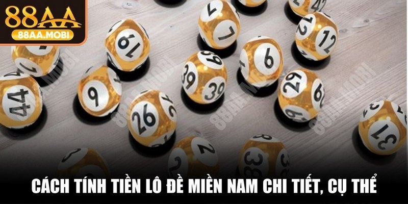Cách tính tiền lô đề miền Nam chi tiết, cụ thể